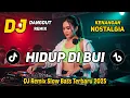 Lagu DJ HIDUP DI BUI || DJ DANGDUT REMIX NOSTALGIA || DJ SLOW BASS TERBARU 2025