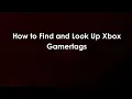 How to Find and Look Up Xbox Gamertags