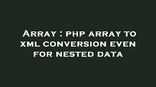 Array php array to xml conversion even for nested data
