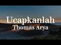 Download Lagu Ucapkanlah  - Thomas Arya | Lirik video
