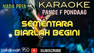 Download SEMENTARA BIARLAH BEGINI || PANCE F PONDAAG || KARAOKE || COVER - NADA DO=D MP3