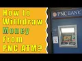 How to wit raw money from PNC Bank ATM