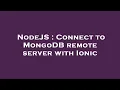 NodeJS Connect to MongoDB remote server with Ionic