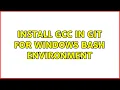 Install GCC in Git for Windows bash environment 3 Solutions