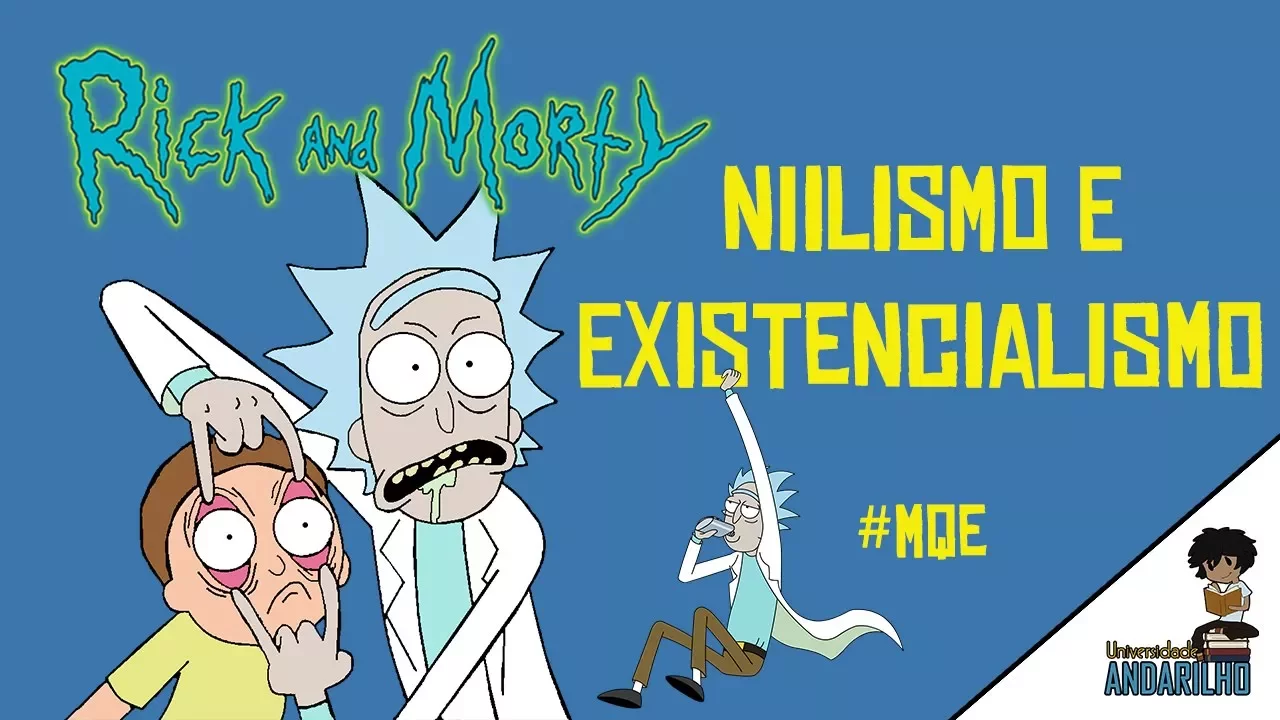 NIILISMO E EXISTENCIALISMO - Mídia que Ensina #2 - RICK E MORTY - Universidade Andarilho