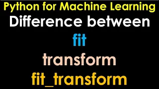 Python for Machine Learning Preprocessing fit transform and fit - transform