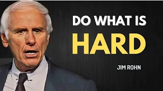 DO WHAT IS HARD - The Key to Financial Success and a Rich Life | Jim Rohn Motivation