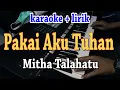 Download Lagu PAKAI AKU TUHAN [KARAOKE] MITHA TALAHATU