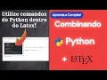 Utilize e combine comandos python dentro do Latex