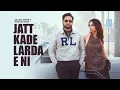 Jatt Kade Larda e Ni (Official Video) ❤️| Sajjan Adeeb & Mannat Noor | Punjabi Song