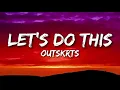 Download Lagu Let's Do This - Outskrts (Lyrics)