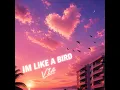 I'm Like A Bird