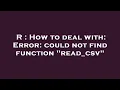 R How to deal with Error could not find function read - csv