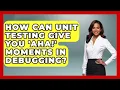 How Can Unit Testing Give You aha Moments In Debugging - Learn To Troubleshoot