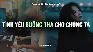 Tình Yêu Buông Tha Cho Chúng Ta Trungg I U Lâm Bảo Ngọc X CaoTri Lofi Lyrics 