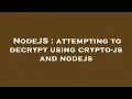 NodeJS attempting to decrypt using crypto-js and nodejs