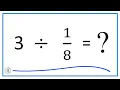 3 Divided by Three Divided by One-Eight
