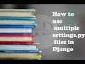 HOW TO USE MULTIPLE SETTINGS PY FILES IN DJANGO