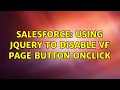 Salesforce Using jQuery to disable VF page button onclick 4 Solutions