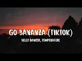 Belly Dancer, Temperature - Go Bananza (Tiktok) (Letra/lyrics)