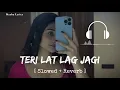 Download Lagu Teri Lat Lag Jagi || Slowed × Reverb || Irru lyrics || @LofiGirl @lofi2307 @animeshlofi 