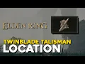 Elden Ring Twinblade Talisman Location