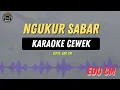 Download Lagu NGUKUR SABAR - ( KARAOKE RAMPAK CEWEK ) Edo Cm
