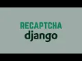 How to Use Recaptchas in Django Forms