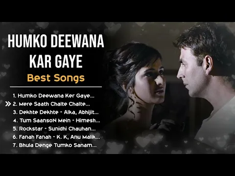 Download MP3 Humko Deewana Kar Gaye ❤️ Movie All Best Songs | Katrina Kaif \u0026 Akshay Kumar | Romantic Love Gaane