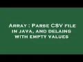Array Parse CSV file in java and delaing with empty values