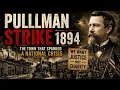 Pullman Strike 1894 The Town That Sparked a National Crisis