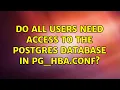 Do all users need access to the postgres database in pg - hba conf 2 Solutions