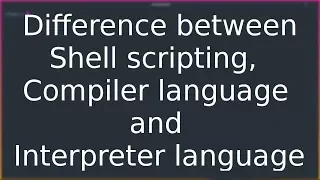 Python Programming Difference between shell compiler interpreter language