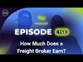 How Much Does a Freight Broker Earn - Episode 153