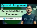 DAY - 29 Scrambled String Recursion DP Newton School