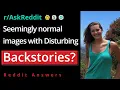What are some seemingly normal images with disturbing backstories Reddit Answers