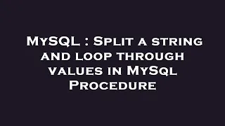 MySQL Split a string and loop through values in MySql Procedure