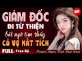 Download Lagu [FULL] GIÁM ĐỐC ĐI TỪ THIỆN BẤT NGỜ TÌM THẤY CÔ VỢ MẤT TÍCH ĐÃ LÂU... - Truyện Ngôn Tình Đêm Khuya