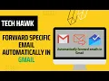 How to Automatically Forward Specific Emails in Gmail Easy Step-by-Step Guide