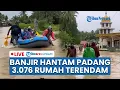 🔴 LIVE: Banjir Bandang Hantam Padang Pariaman, 3.076 Rumah Terendam dan Ketinggian Air Capai Leher