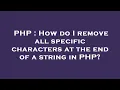 PHP How do I remove all specific characters at the end of a string in PHP