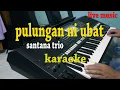 Download Lagu PULUNGAN NI UBAT [KARAOKE LAGU BATAK] SANTANA TRIO