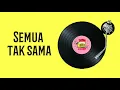 Download Lagu SEMUA TAK SAMA