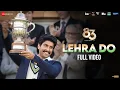 Lehra Do - Arijit Singh Ranveer Singh Pritam Full 83