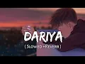 Dariya [ Slowed + Reverb ] | Baar Baar Dekho | Sidharth Malhotra | Indian Slowed Reverb |