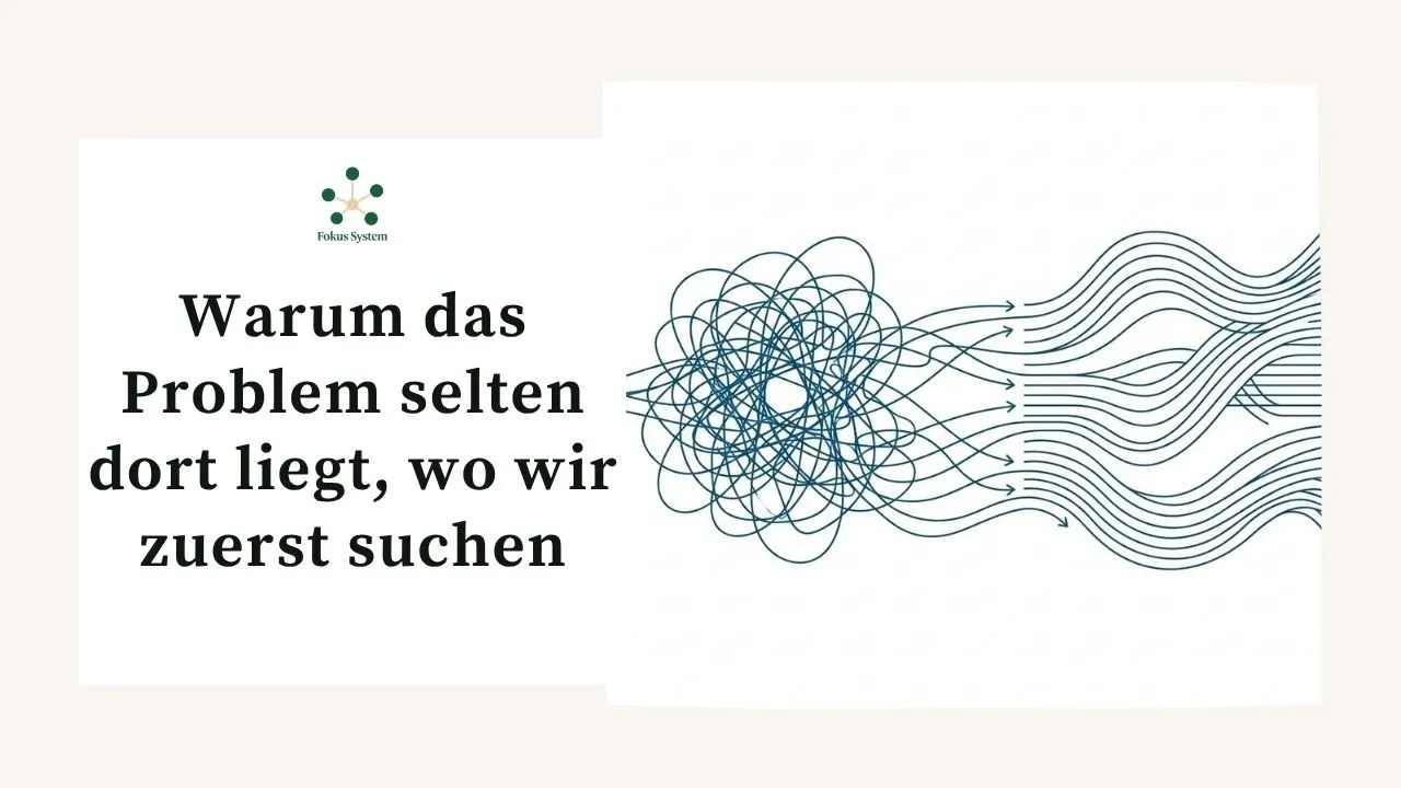 Warum Probleme selten dort liegen, wo wir suchen | Systemischer Perspektivwechsel