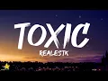RealestK - Toxic (Lyrics) "Your love is toxic"