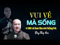 VUI VE MA SONG doi co bao lau ma hung ho I Thay Thich Phap Hoa 11 08 2021