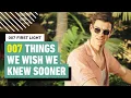007 First Light - 007 Things I Wish I Knew Before Starting