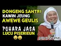 Lagu DONGENG LUCU 🤣 SANTRI KAWIN JENG AWEWE GEULIS JASA  || CERAMAH ABUYA UCI